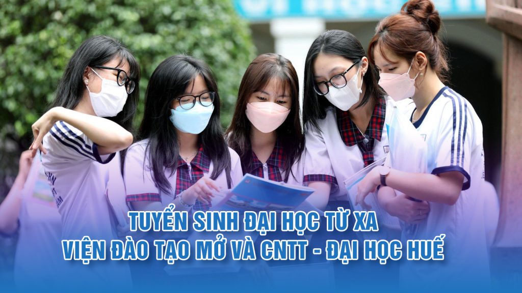 Thông báo tuyển sinh Đại học Từ xa của Viện đào tạo mở và CNTT – Đại học Huế