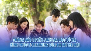 Thông báo tuyển sinh Đại học từ xa hình thức E-learning của ĐH Mở Hà Nội